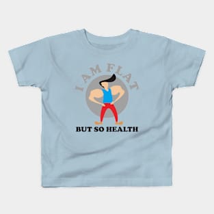 I Am Flat But So Health Kids T-Shirt